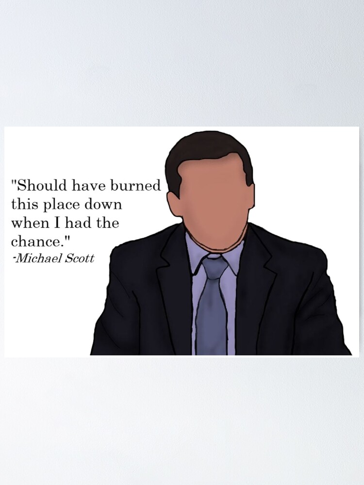 The Office Michael Scott Quote Burned This Place Down Poster By Daphnewolff Redbubble