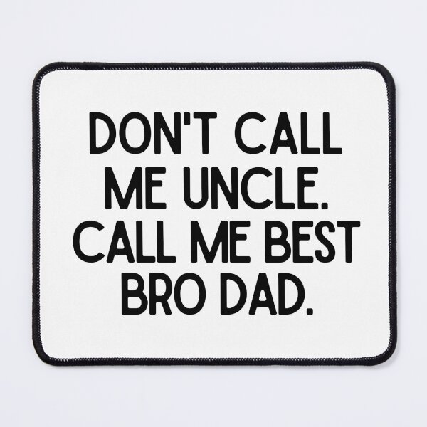 Item preview, Don't call me Uncle. Call me Best Bro Dad. designed and sold by mksjr.