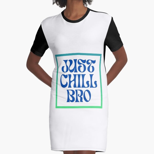 Chill Out Bro Dresses for Sale | Redbubble