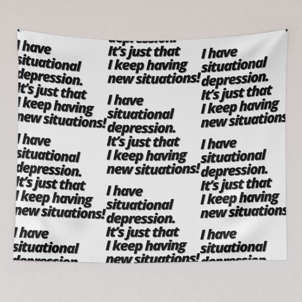 Item preview, I have  situational depression. It’s just that I keep having new situations! designed and sold by Finds.