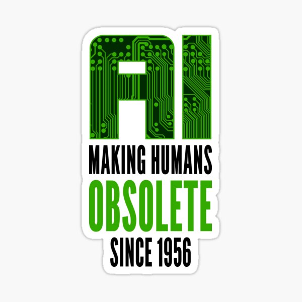 Item preview, Sarcastic Humor Design AI Making Humans Obsolete Since 1956 designed and sold by geeksta.