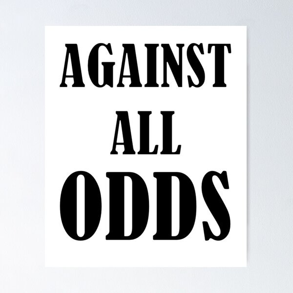 Against all odds -Three word motivational quote Poster for Sale by