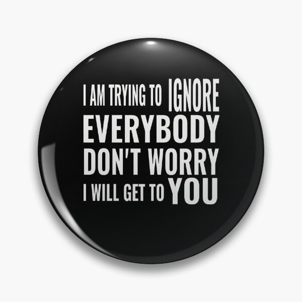 Item preview, Ignoring everyone designed and sold by CottagePop.