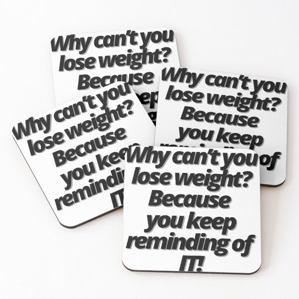 Item preview, Why can’t you lose weight? Because you keep reminding of IT! designed and sold by Finds.