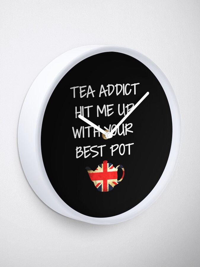 "Tea Addict Hit me Up with Your Best Pot Joke Funny pun for Tea lovers