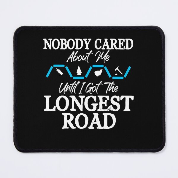 Item preview, Nobody Cared About Me Until I Got Longest Road Board Game designed and sold by Dressed For Duty.