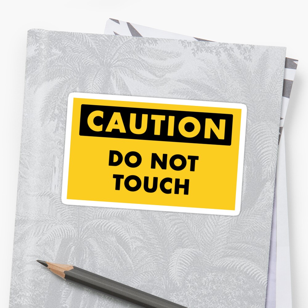 Caution Sign Do Not Touch Sticker By Lukassfr Redbubble