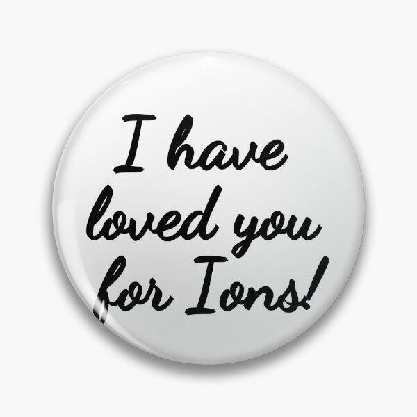 Item preview, I have loved you for Ions! designed and sold by Finds.