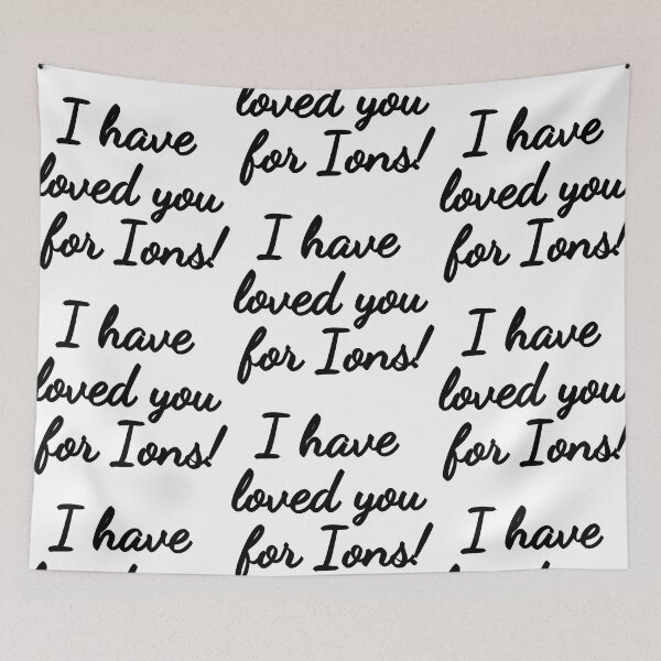 Item preview, I have loved you for Ions! designed and sold by Finds.