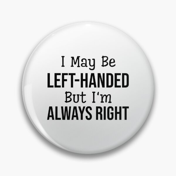 Item preview, I May Be Left-Handed But I'm Always Right - Funny Sayings designed and sold by texteestore.