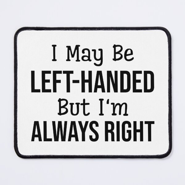 Item preview, I May Be Left-Handed But I'm Always Right - Funny Sayings designed and sold by texteestore.