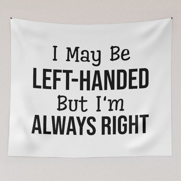 Item preview, I May Be Left-Handed But I'm Always Right - Funny Sayings designed and sold by texteestore.