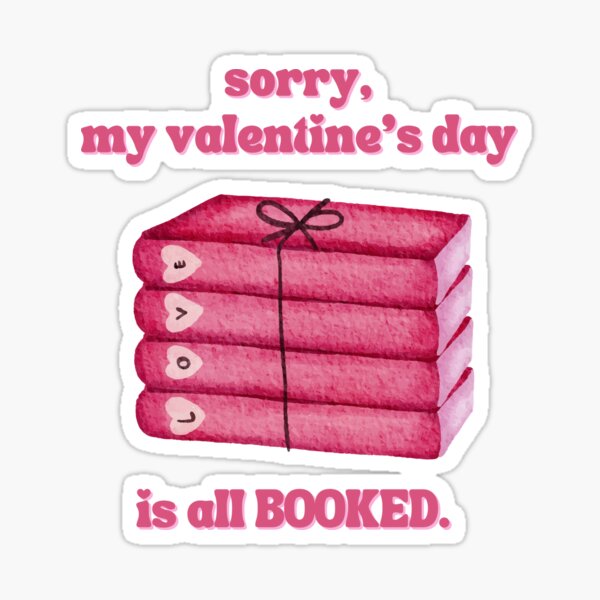 sorry, my valentines day is all booked Sticker by thebookstheppl