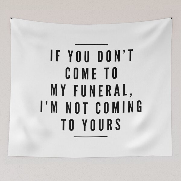 Item preview, If You Don't Come To My Funeral, I'm Not Coming To Yours - Funny Sayings designed and sold by texteestore.