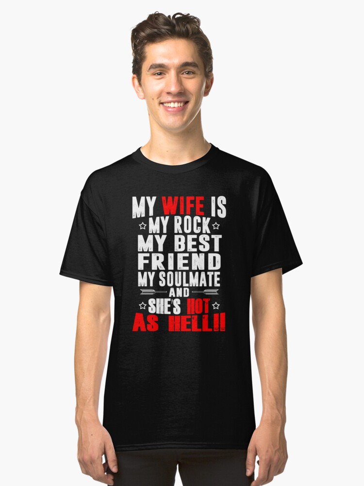 My Wife Is My Rock My Best Friend My Soulmate And Shes Hot As Hell My Wife Is My Rock My Best Friend My Soulmate And Shes Hot As Hell