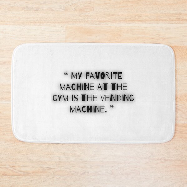 Item preview, "My favorite machine at the gym is the vending machine." Meme Quote Text Design designed and sold by Aldrin Capco.