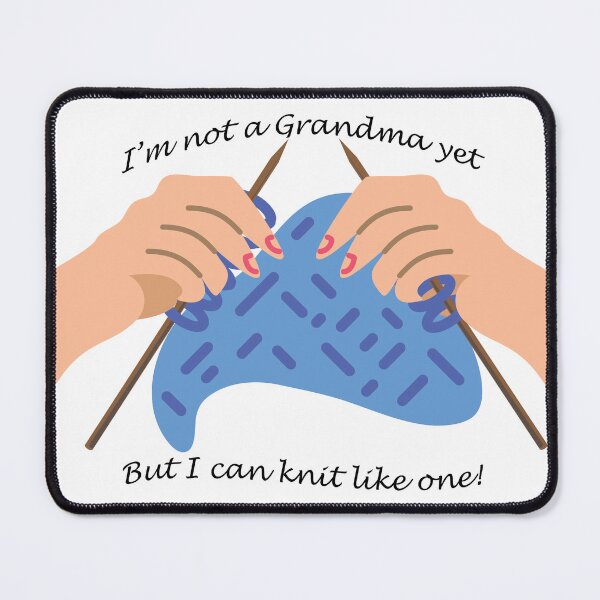 Item preview, I’m not a Grandma yet, but I can knit like one! designed and sold by Crafty-Hawk.