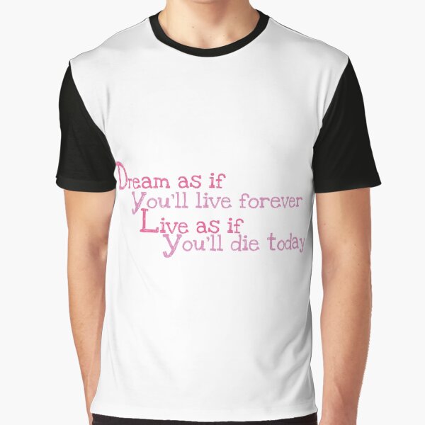 Item preview, Dream as if you’ll live forever, live as if you’ll die today. designed and sold by Crafty-Hawk.