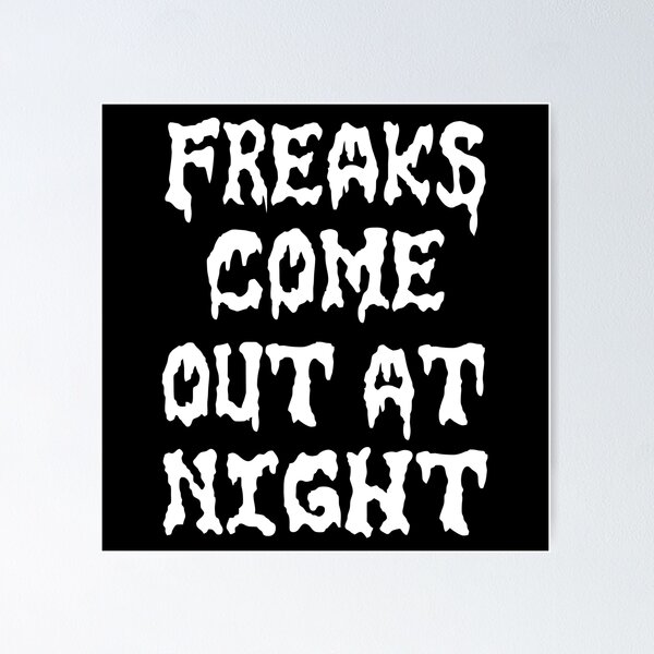 Item preview,  FREAKS COME OUT AT NIGHT designed and sold by BobbyG305.