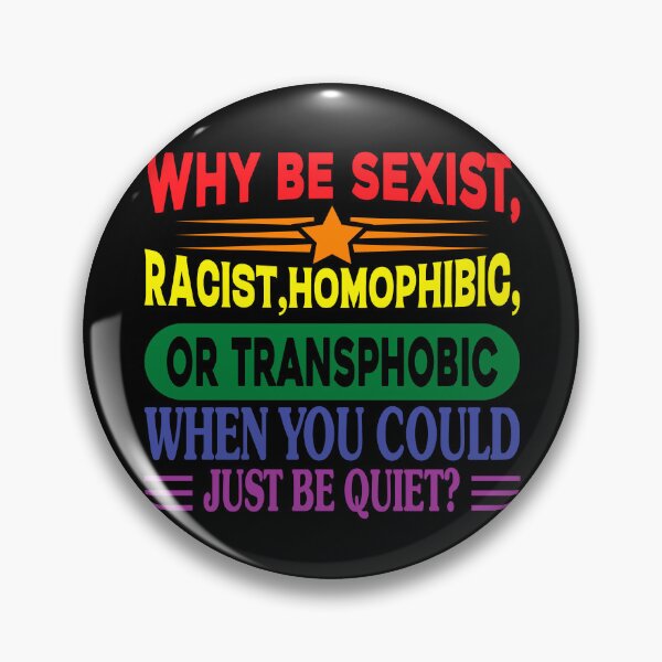 Item preview, Why Be Racist Homophobic Transphobic When You Could Just Be Quiet designed and sold by NessiCreates.