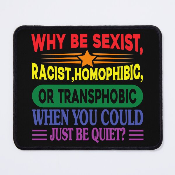 Item preview, Why Be Racist Homophobic Transphobic When You Could Just Be Quiet designed and sold by NessiCreates.