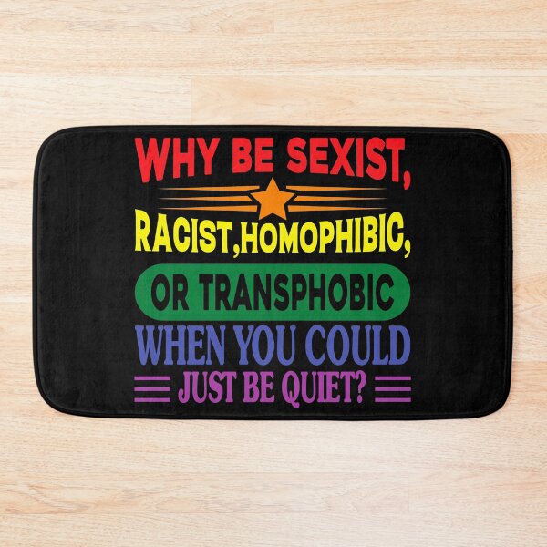 Item preview, Why Be Racist Homophobic Transphobic When You Could Just Be Quiet designed and sold by NessiCreates.