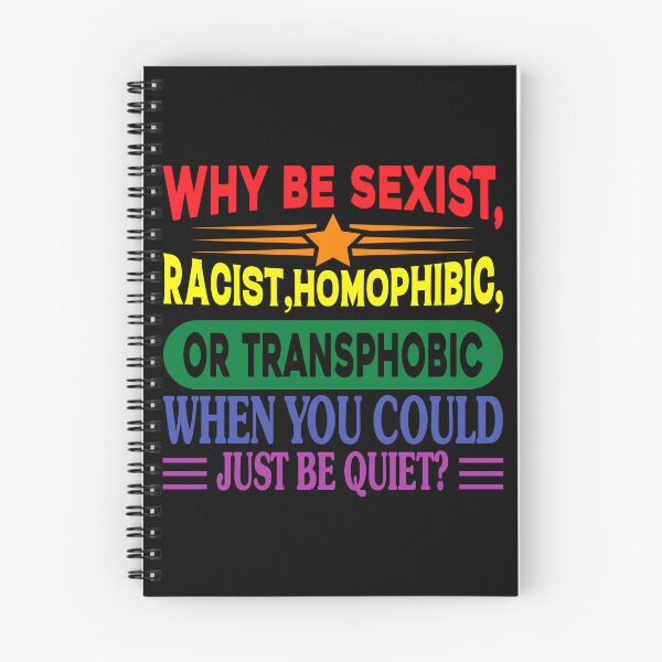 Item preview, Why Be Racist Homophobic Transphobic When You Could Just Be Quiet designed and sold by NessiCreates.