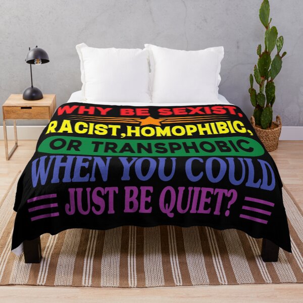 Item preview, Why Be Racist Homophobic Transphobic When You Could Just Be Quiet designed and sold by NessiCreates.