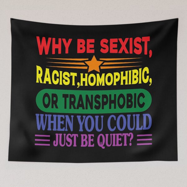 Item preview, Why Be Racist Homophobic Transphobic When You Could Just Be Quiet designed and sold by NessiCreates.