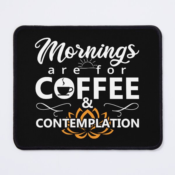 Item preview, Mornings are for Coffee and Contemplation White - Humor Funny Coffee Quotes for Coffee lovers designed and sold by Alice-Elgawi.