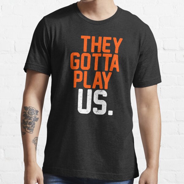 They Gotta Play Us Bengals Essential T-Shirt for Sale by ICheckmateThee