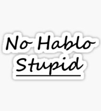 No Hablo Stupid T-Shirt Sticker