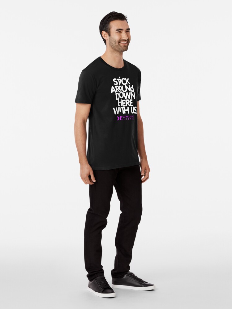 Thumbnail 3 of 6, Premium T-Shirt, STICK AROUND DOWN HERE WITH US designed and sold by PLRecords.