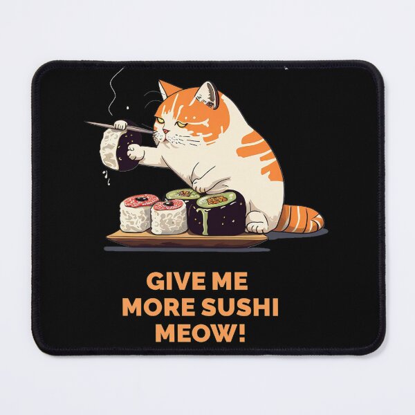 Item preview, Give me more sushi MEOW designed and sold by MeditationMind.