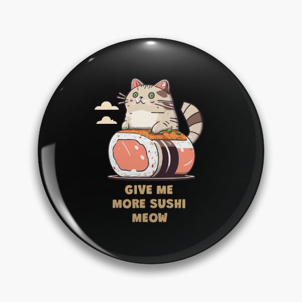 Item preview, Give me more sushi MEOW designed and sold by MeditationMind.
