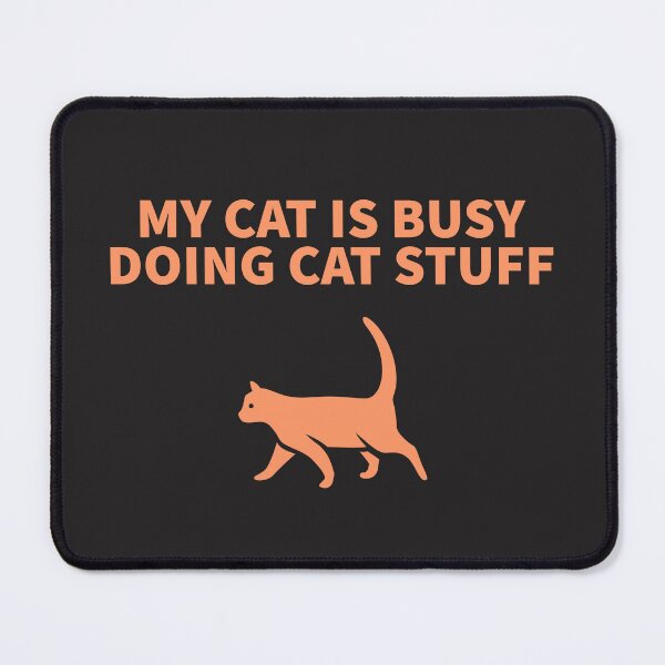 Item preview, MY CAT IS BUSY DOING CAT STUFF designed and sold by TechLaughs.