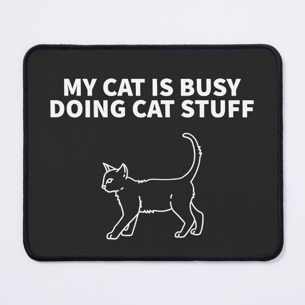 Item preview, MY CAT IS BUSY DOING CAT STUFF designed and sold by TechLaughs.