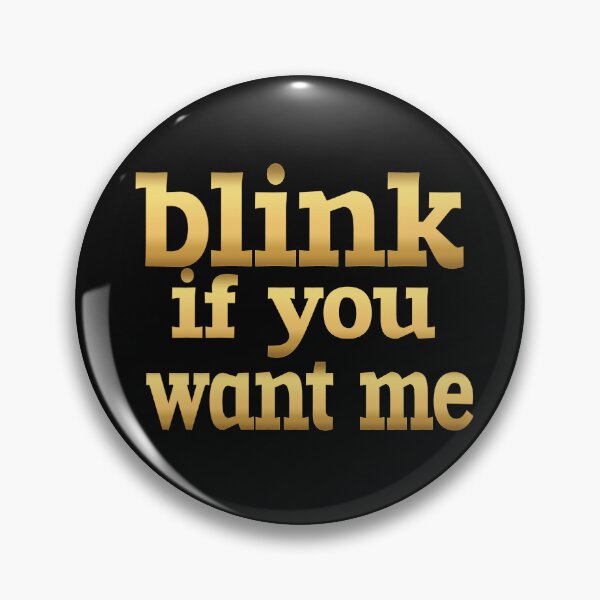 Item preview, BLINK IF YOU WANT ME designed and sold by leicha.