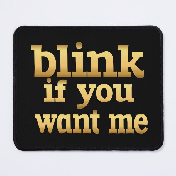 Item preview, BLINK IF YOU WANT ME designed and sold by leicha.