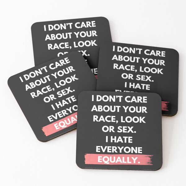 Item preview, I don’t care about your race, look or sex. I hate everyone equally. designed and sold by Nakumis-shop.