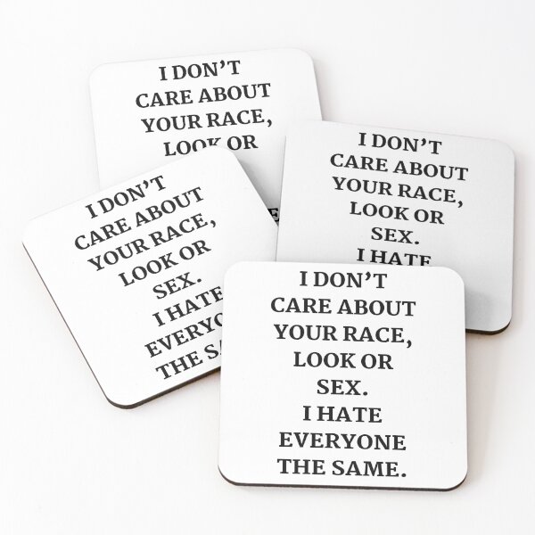 Item preview, I don’t care about your race, look or sex. I hate everyone the same. designed and sold by Nakumis-shop.
