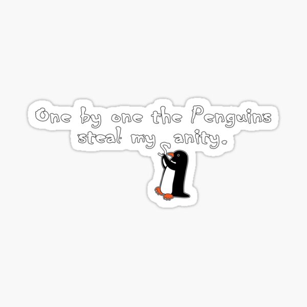 "Cute Funny One by One the Penguins Steal My Sanity" Sticker for Sale