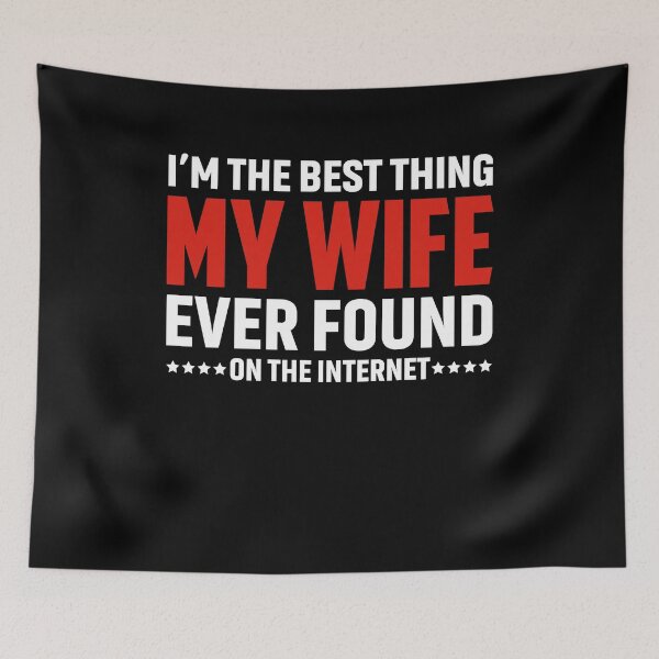 Item preview, I'm The Best Thing My Wife Ever Found On The Internet designed and sold by saifuddin shifat.