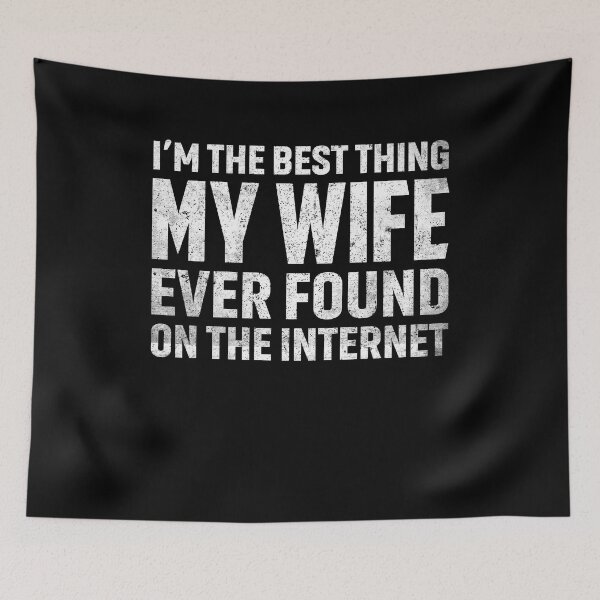 Item preview, I'm The Best Thing My Wife Ever Found On The Internet designed and sold by saifuddin shifat.