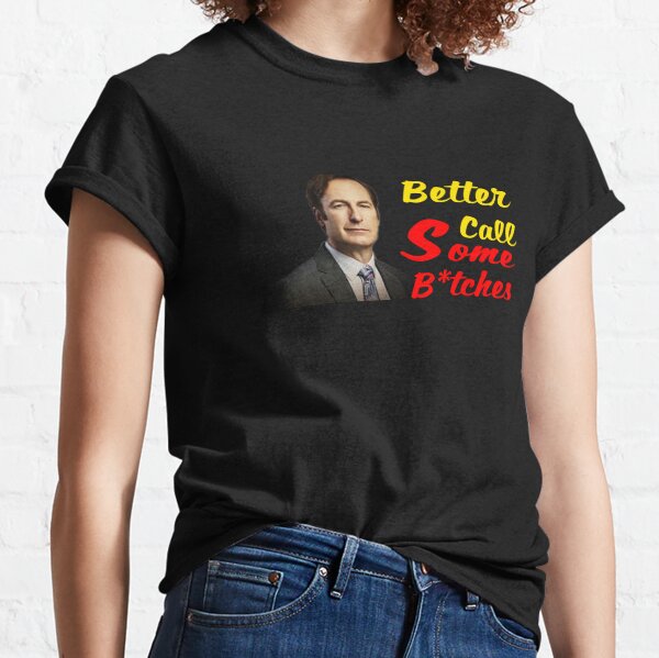 Better Call Some B*tches | T-Shirt Meme Classic T-Shirt