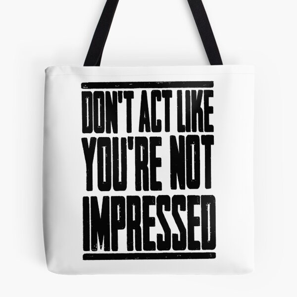 Item preview, DON'T ACT LIKE YOU'RE NOT IMPRESSED designed and sold by LAZY  J.