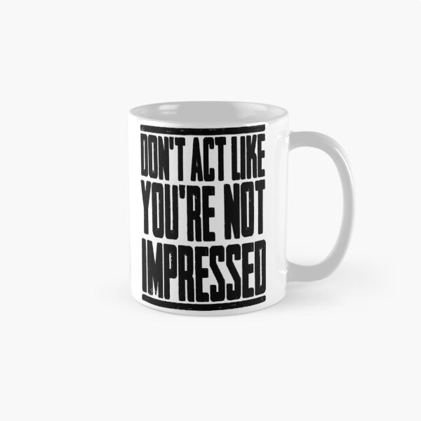 Item preview, DON'T ACT LIKE YOU'RE NOT IMPRESSED designed and sold by LAZY  J.