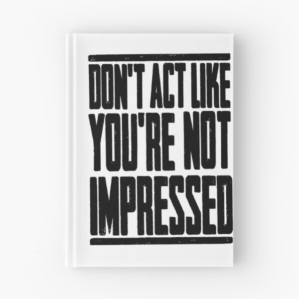 Item preview, DON'T ACT LIKE YOU'RE NOT IMPRESSED designed and sold by LAZY  J.