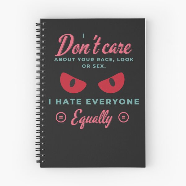 Item preview, I don’t care about your race, look or sex. I hate everyone equally. designed and sold by Nakumis-shop.