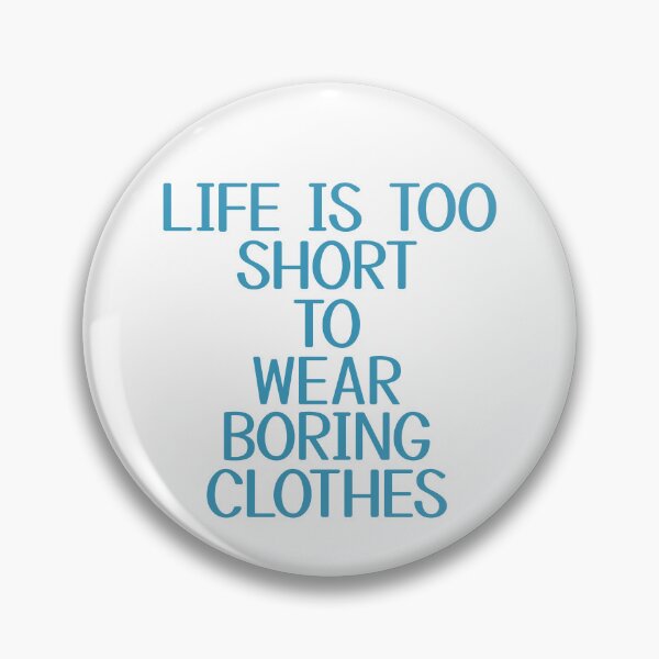 Item preview, life is too short to wear boring clothes designed and sold by STELATO.